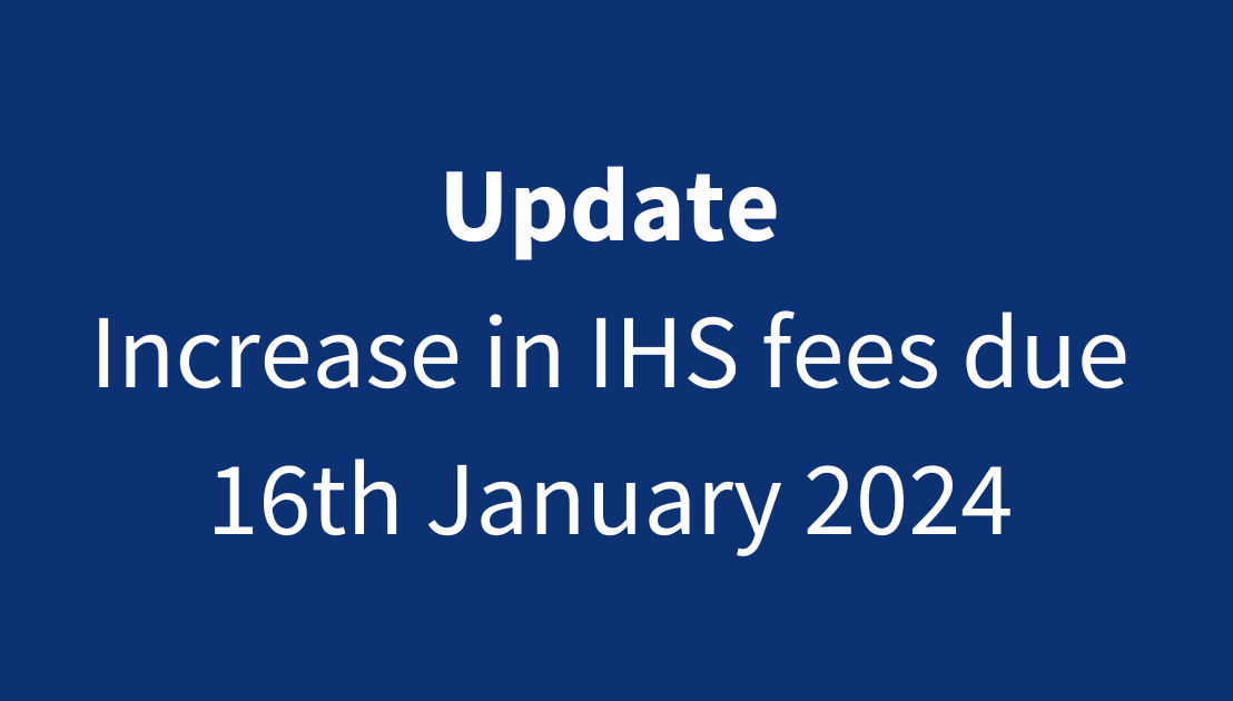 Reminder: IHS fees due to increase on 16th January 2024